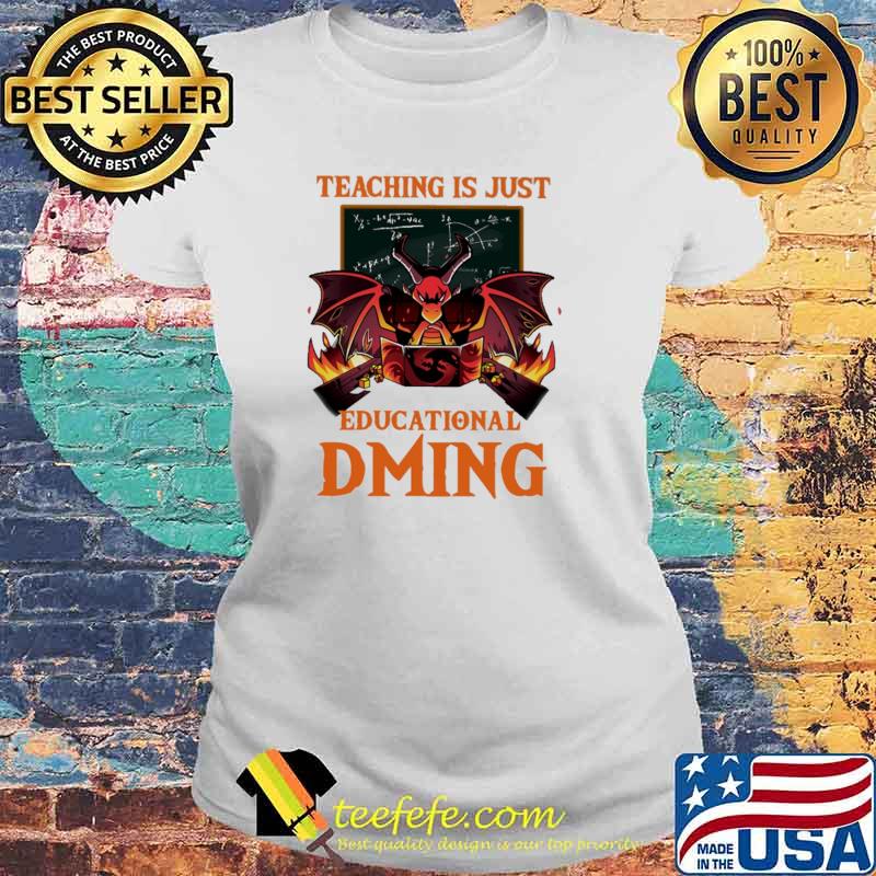 Teaching Is just Educational Dming Dragon Shirt Laides tee Teaching Is just Educational Dming Dragon Shirt Laides tee