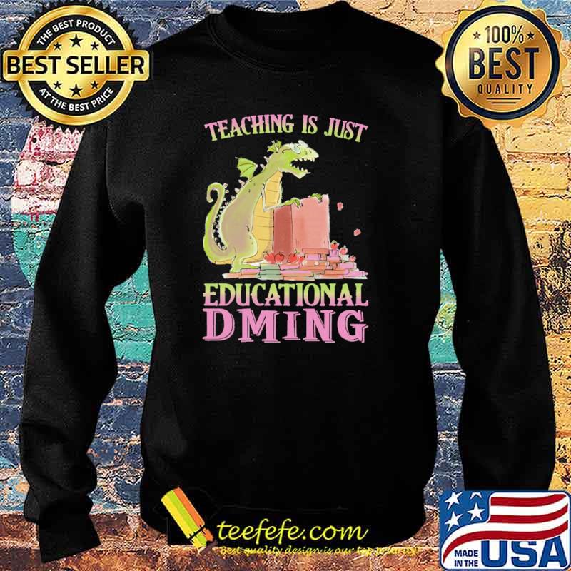 Teaching Is just Educational Dming Dragon Shirt Sweater Teaching Is just Educational Dming Dragon Shirt Sweater