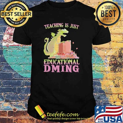 Teaching Is Just Educational DMing Dragon Shirt