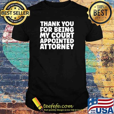 Thank You For Being My Court Appointed Attorney T-Shirt
