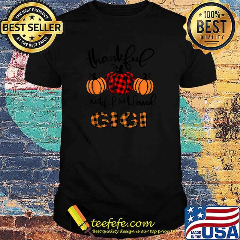 Thankful Grateful And Blessed Gigi Pumpkin T-Shirt Thankful Grateful And Blessed Gigi Pumpkin T-Shirt