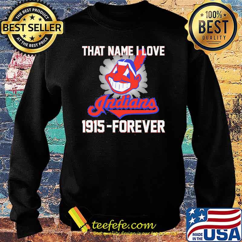 That name i love indians 1915 forever s Sweater That name i love indians 1915 forever s Sweater