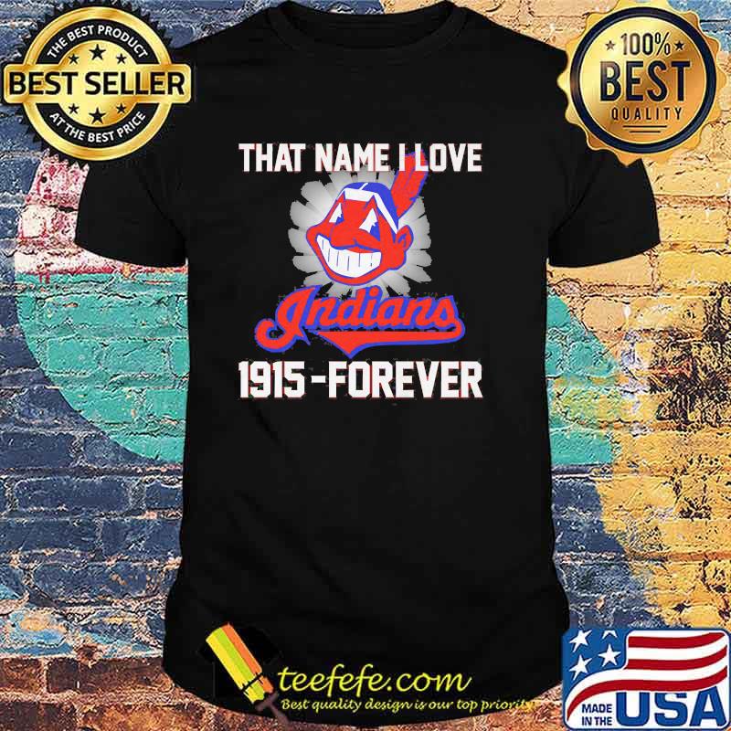 That name i love indians 1915 forever shirt