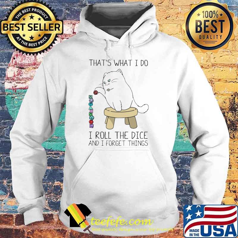 That's What I Do I roll The Dice And I Forget Things Shirt Hoodie That's What I Do I roll The Dice And I Forget Things Shirt Hoodie