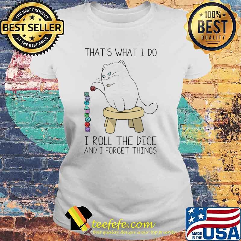 That's What I Do I roll The Dice And I Forget Things Shirt Laides tee That's What I Do I roll The Dice And I Forget Things Shirt Laides tee