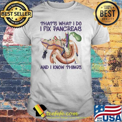 Thats what i do i fix pancreas and i know things urolog shirt
