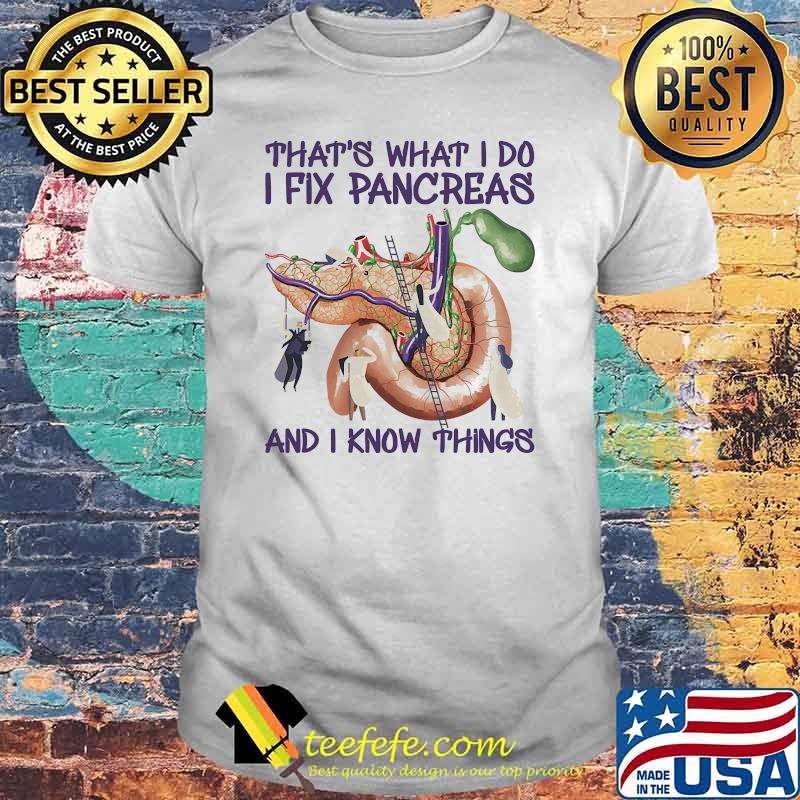 Thats what i do i fix pancreas and i know things urolog shirt