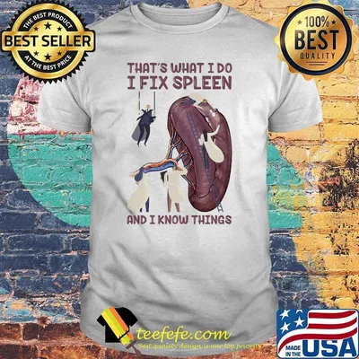 Thats what i do i fix spleen and i know things hematologist shirt