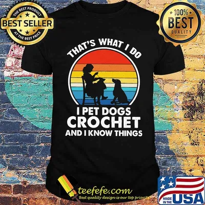Thats what i do i pet dogs crochet vintage shirt