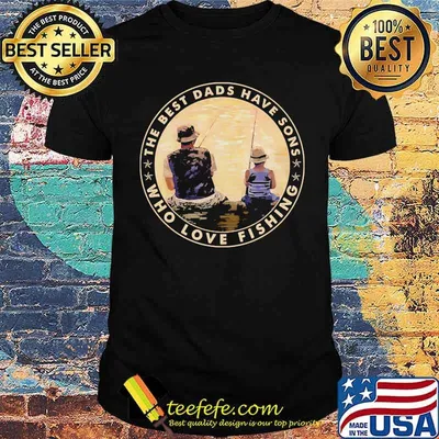 The best dads have sons who love fishing shirt