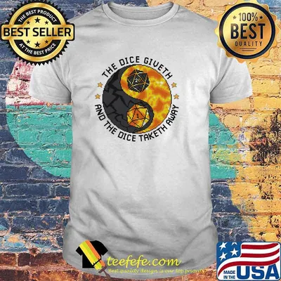 The Dice Giveth And The Dice Taketh Away Shirt