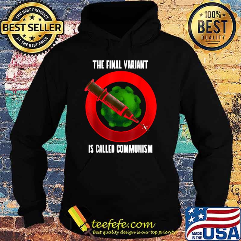 The Final Variant is Called Communism T-Shirt Hoodie The Final Variant is Called Communism T-Shirt Hoodie