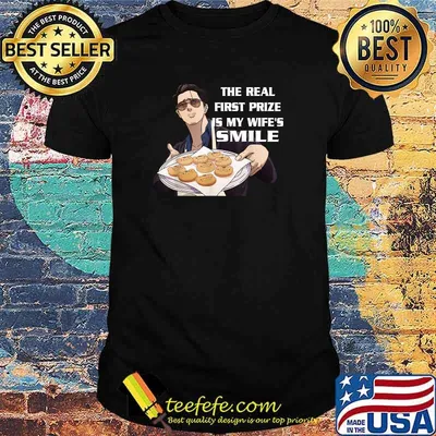 The Real First Prize Is My Wife's Smile T-Shirt