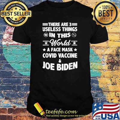 There Are Three Useless Things In This World Covid Vaccine Joe Biden T-Shirt