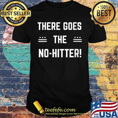 There goes the no hitter T-Shirt