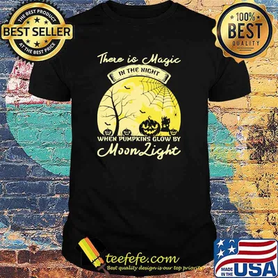 There is magic in the night when pumpkins glow by moon light halloween shirt