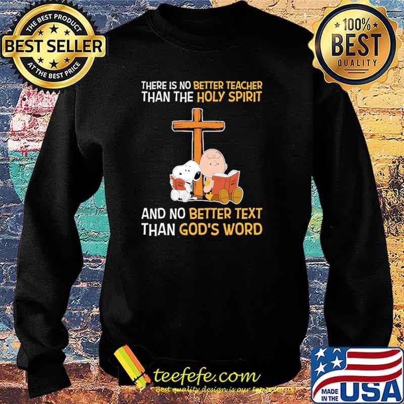 There Is No Better teacher Than The Holy Spirit And No Better Text Than God's Word Snoopy Shirt Sweater There Is No Better teacher Than The Holy Spirit And No Better Text Than God's Word Snoopy Shirt Sweater