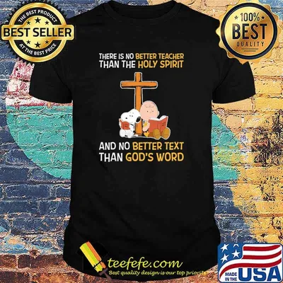 There Is No Better teacher Than The Holy Spirit And No Better Text Than God's Word Snoopy Shirt