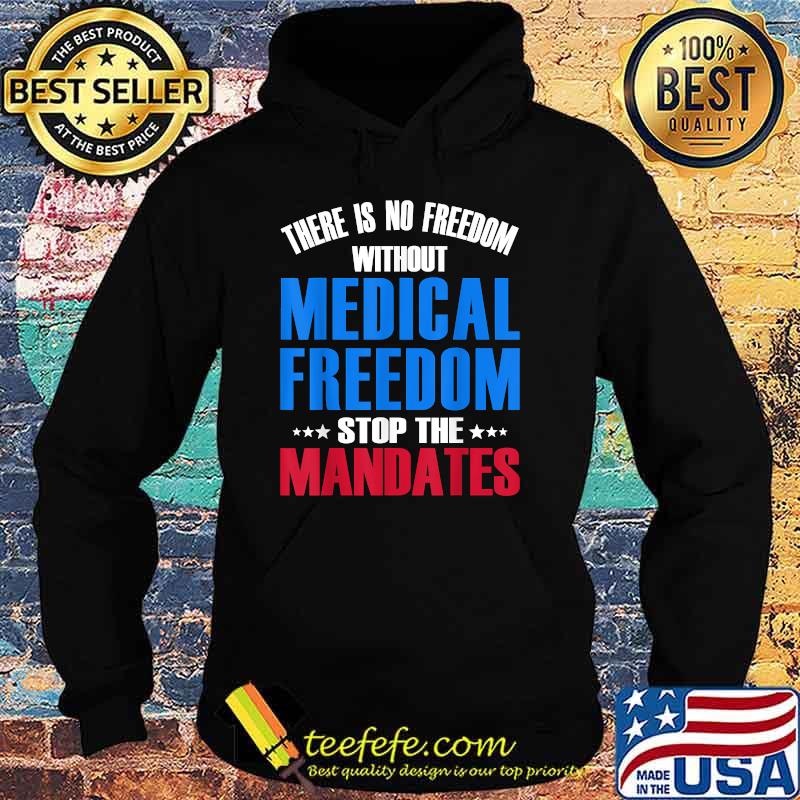 There Is No Freedom Medical Freedom Stop the Mandates Stars T-Shirt Hoodie There Is No Freedom Medical Freedom Stop the Mandates Stars T-Shirt Hoodie
