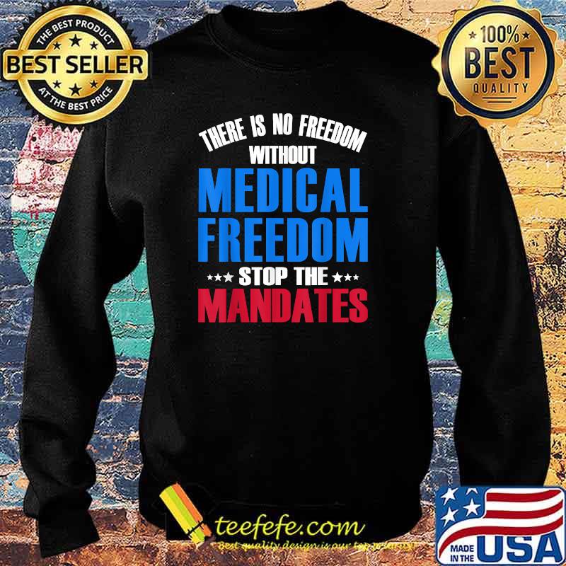 There Is No Freedom Medical Freedom Stop the Mandates Stars T-Shirt Sweater There Is No Freedom Medical Freedom Stop the Mandates Stars T-Shirt Sweater