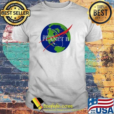 There Is No Planet B The Earth Shirt