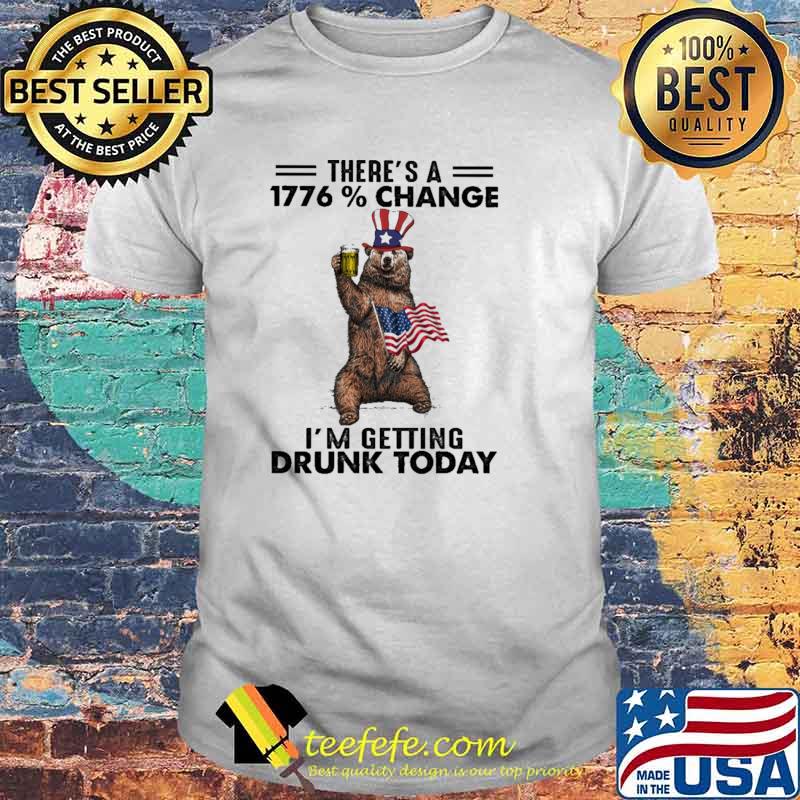 There's A 1776 Change I'm Getting Drunk Today American Flag Shirt There's A 1776 Change I'm Getting Drunk Today American Flag Shirt