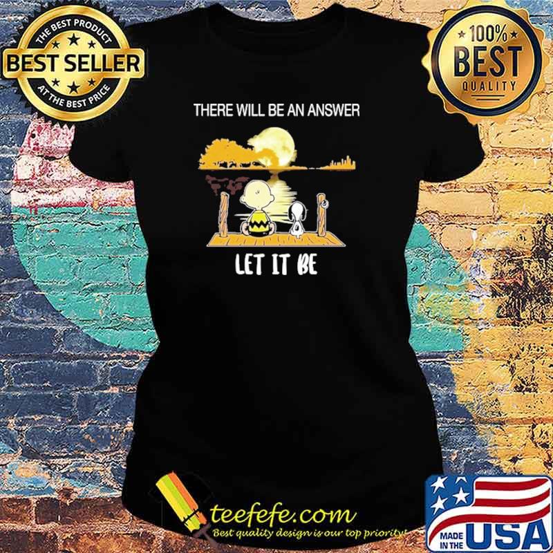 There Will Be An Answer Let It Be Snoopy Shirt Ladies tee There Will Be An Answer Let It Be Snoopy Shirt Ladies tee