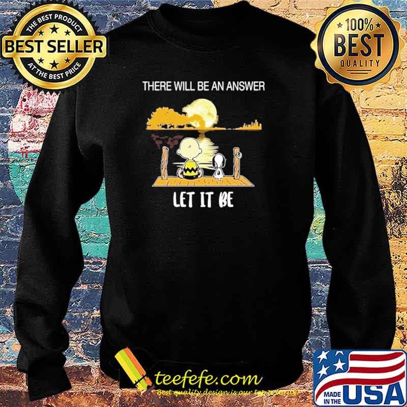 There Will Be An Answer Let It Be Snoopy Shirt Sweater There Will Be An Answer Let It Be Snoopy Shirt Sweater