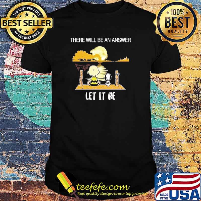 There Will Be An Answer Let It Be Snoopy Shirt
