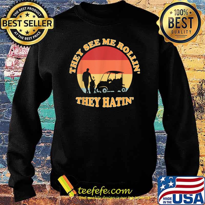 They See Me Rollin They Hatin Golf Vintage T-Shirt Sweater They See Me Rollin They Hatin Golf Vintage T-Shirt Sweater