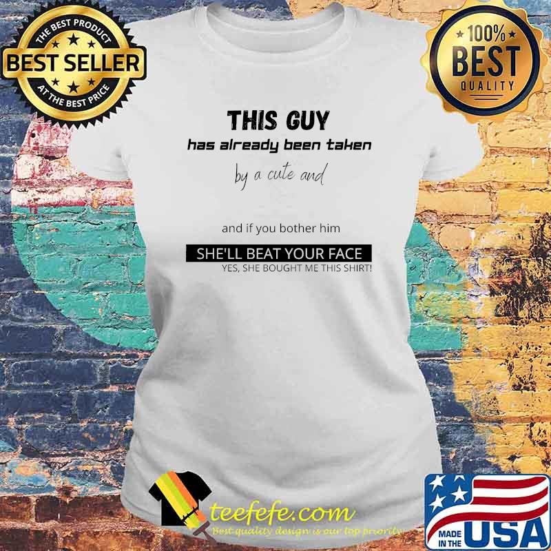 This guy has already been taken by a cute and and if you bother him shell beat your face yes she bought me this s Laides tee This guy has already been taken by a cute and and if you bother him shell beat your face yes she bought me this s Laides tee