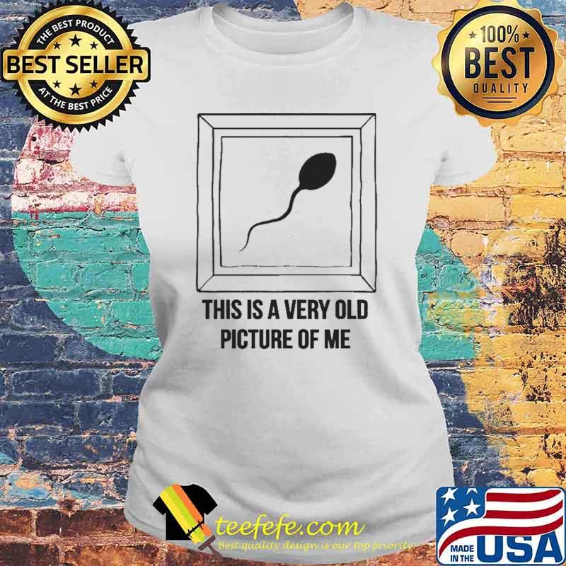This IS A Very Old Picture Of Me Shirt Laides tee This IS A Very Old Picture Of Me Shirt Laides tee
