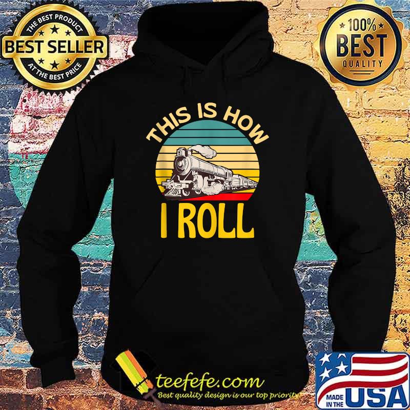This Is How I Roll Train Vintage T-Shirt Hoodie This Is How I Roll Train Vintage T-Shirt Hoodie