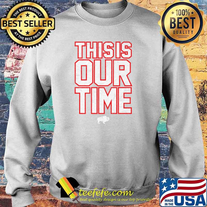 This Is Our Time T-Shirt Sweater This Is Our Time T-Shirt Sweater