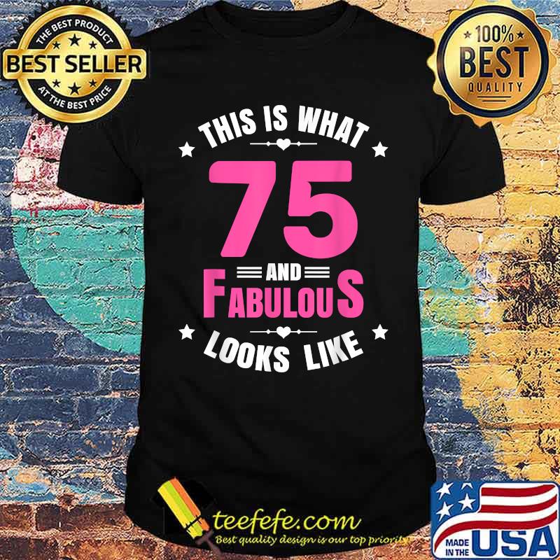 This is what 75 and Fabulous looks lo75 Year Old Birthday Happy 75th Birthday T-Shirt
