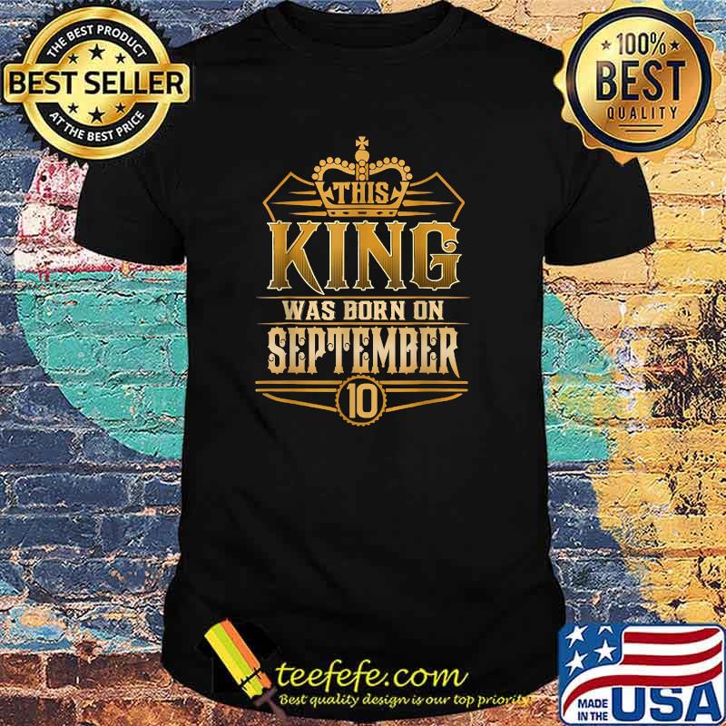 This King Was Born On September 10 Father's Day Birthday T-Shirt