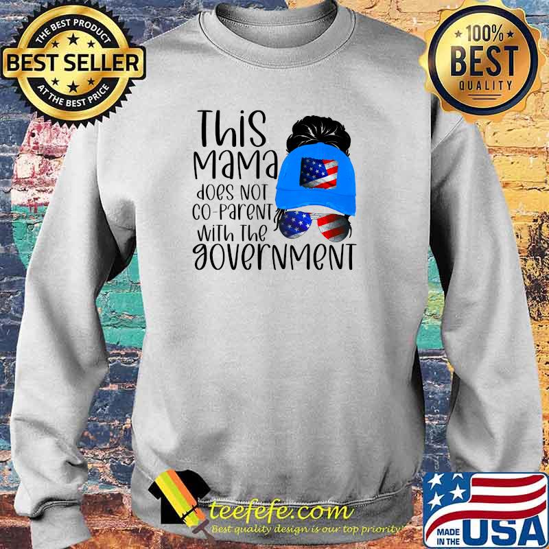 This Mama Does Not Co-parent With The Govement American Flag T-s Sweater This Mama Does Not Co-parent With The Govement American Flag T-s Sweater
