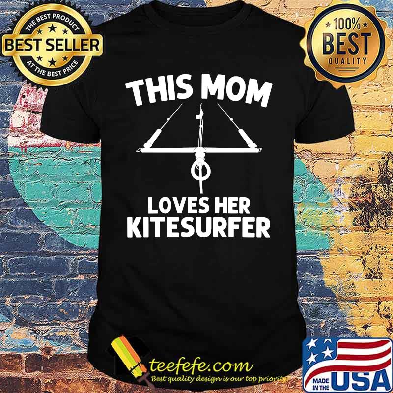 This mom loves her kitesurfer Kitesurfing T-Shirt