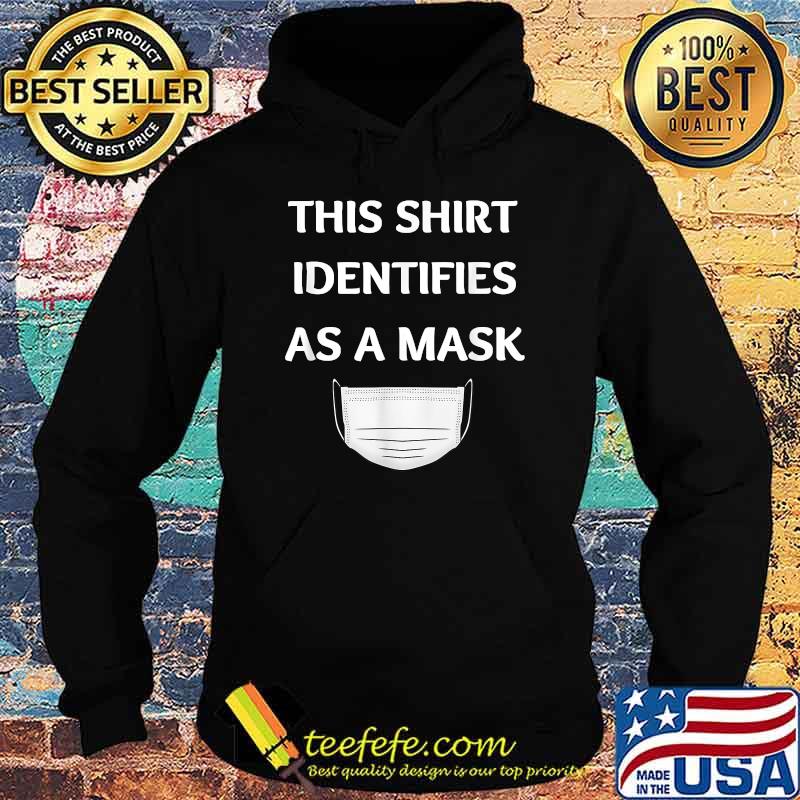 This Shirt Identifies As A Mask T-Shirt Hoodie This Shirt Identifies As A Mask T-Shirt Hoodie