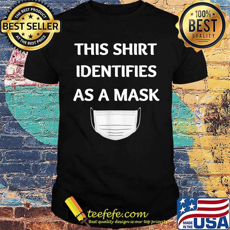 This Shirt Identifies As A Mask T-Shirt This Shirt Identifies As A Mask T-Shirt