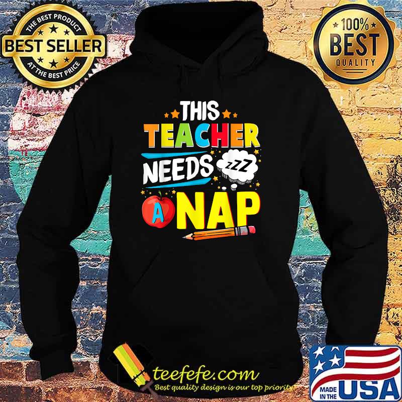 This Teacher Needs A Nap T-Shirt Hoodie This Teacher Needs A Nap T-Shirt Hoodie