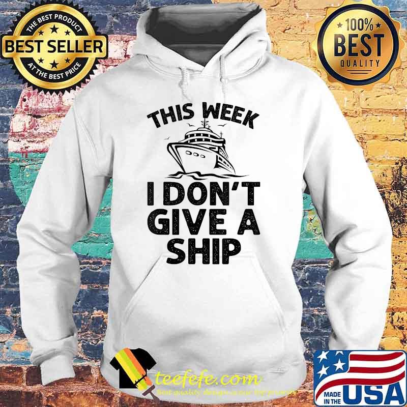 This week i dont give a ship T-Shirt Hoodie This week i dont give a ship T-Shirt Hoodie