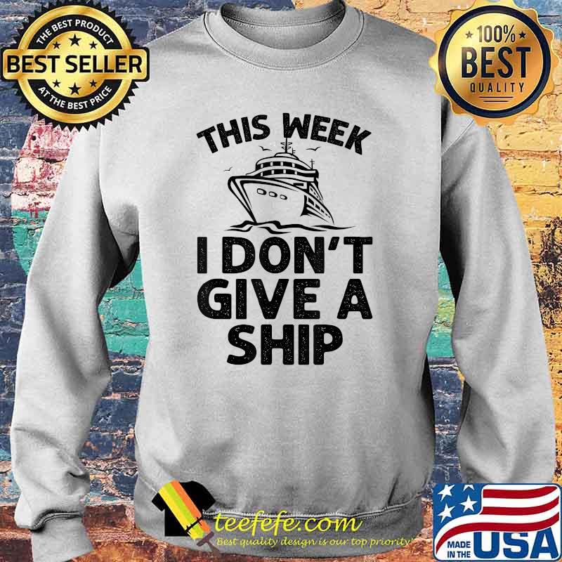 This week i dont give a ship T-Shirt Sweater This week i dont give a ship T-Shirt Sweater