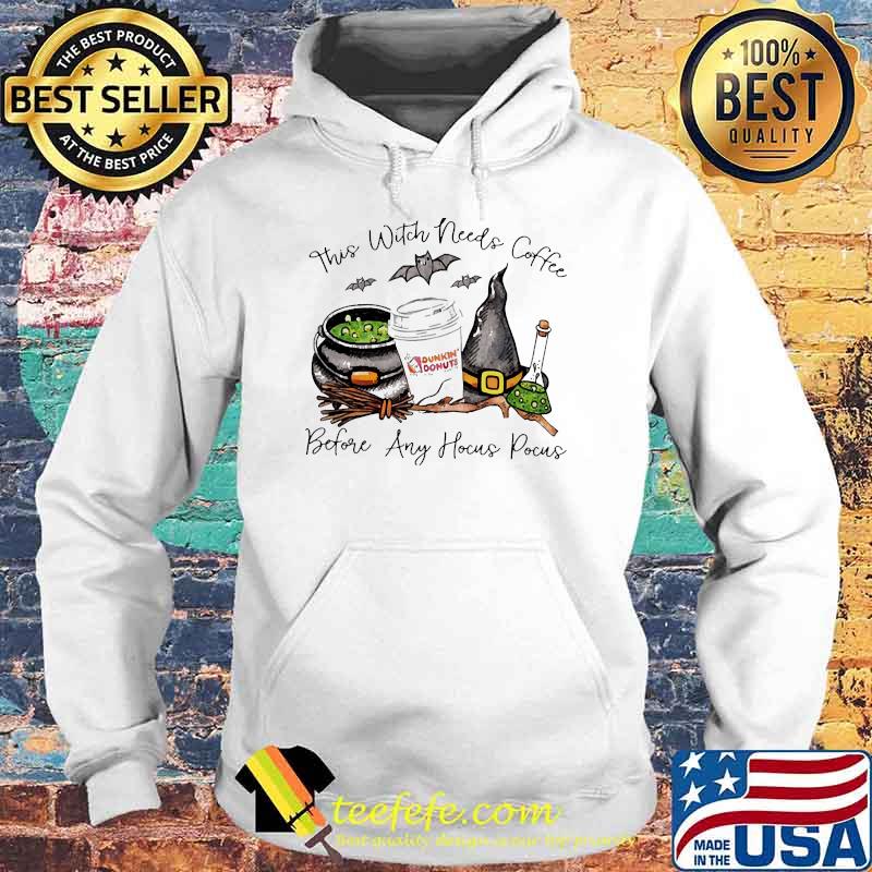 This witch needs coffee before any hocus pocus Dunkin Donuts s Hoodie This witch needs coffee before any hocus pocus Dunkin Donuts s Hoodie