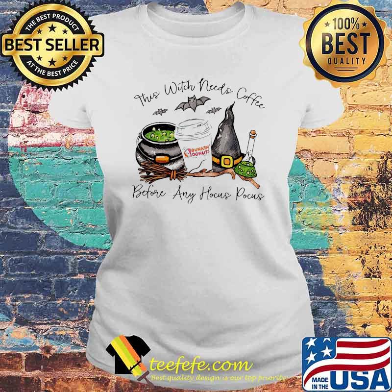 This witch needs coffee before any hocus pocus Dunkin Donuts s Laides tee This witch needs coffee before any hocus pocus Dunkin Donuts s Laides tee