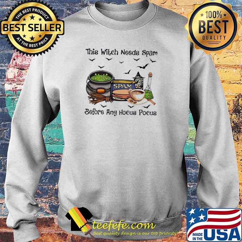 This Witch Needs Spam Before Any Hocus Pocus Shirt Sweater This Witch Needs Spam Before Any Hocus Pocus Shirt Sweater