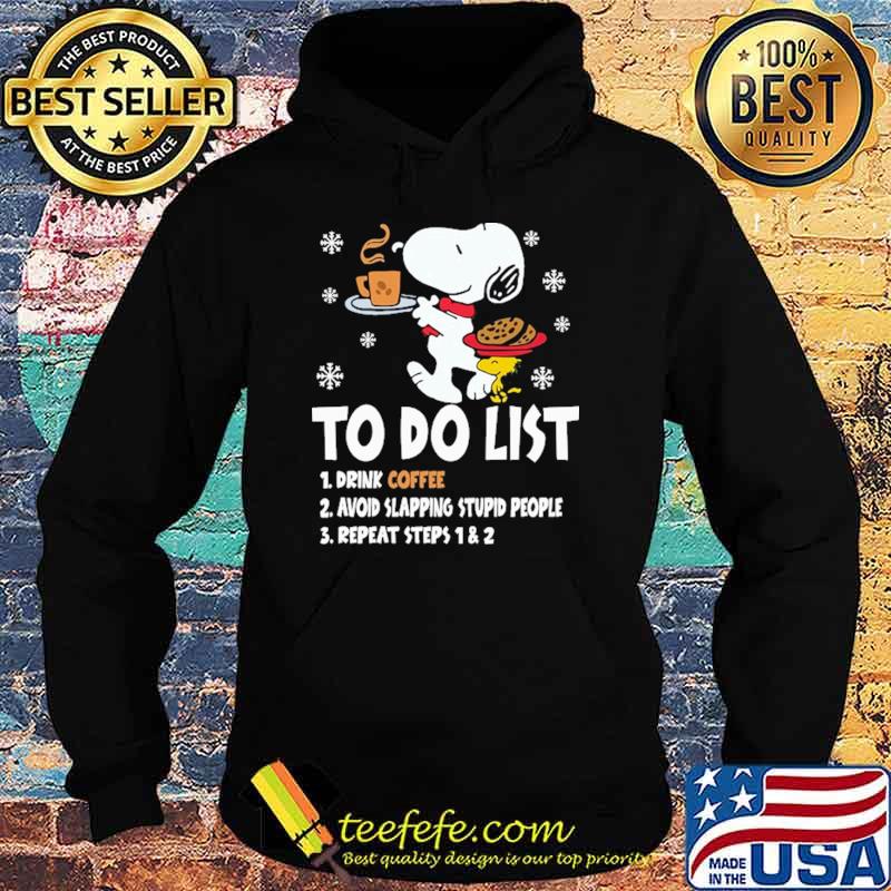 To Do List Drink Coffee Avoid Slapping Stupid People Repeat Steps 1 2 Snoopy Shirt Hoodie To Do List Drink Coffee Avoid Slapping Stupid People Repeat Steps 1 2 Snoopy Shirt Hoodie