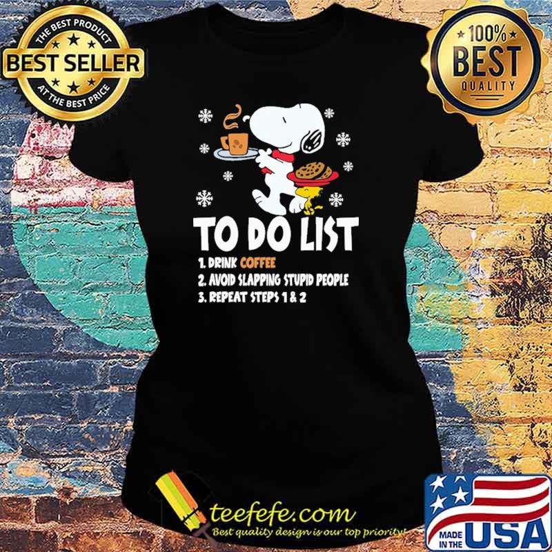 To Do List Drink Coffee Avoid Slapping Stupid People Repeat Steps 1 2 Snoopy Shirt Ladies tee To Do List Drink Coffee Avoid Slapping Stupid People Repeat Steps 1 2 Snoopy Shirt Ladies tee