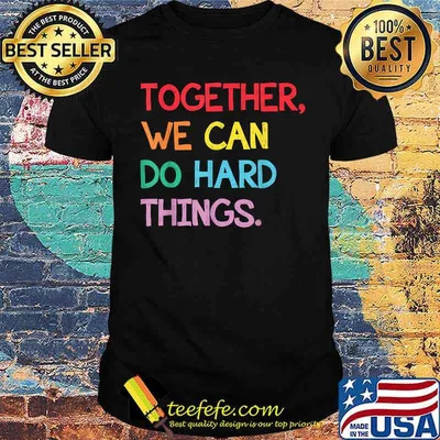 Together We Can Do Hard Things Back to School Teachers T-Shirt