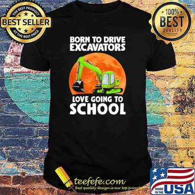 Top born To Drive Excavator Love Going To School Blood Moon Shirt
